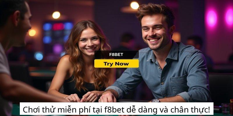 Chơi thử miễn phí tại f8bet dễ dàng và chân thực!